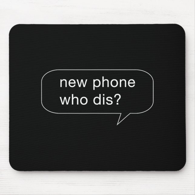 Funny New Phone Who Dis Shirt For People With New  Mouse Pad (Front)