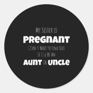 Funny New Uncle Aunt Baby Announcement Sister Gend Classic Round Sticker