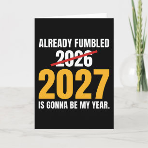 Funny New Year Already Fumbled 2026 2027 Is Gonna Card