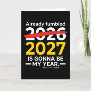 Funny New Year Already Fumbled 2026 2027 Is Gonna Card