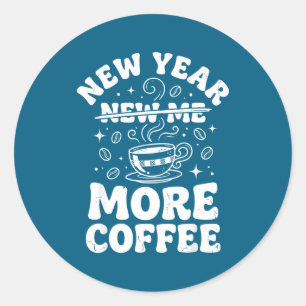 Funny New Year New Me More Coffee Saying Humor  Classic Round Sticker