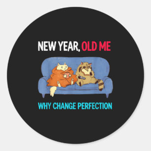 Funny New Year Old Me Why Change Perfection Humor Classic Round Sticker