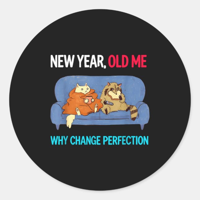 Funny New Year Old Me Why Change Perfection Humor  Classic Round Sticker (Front)