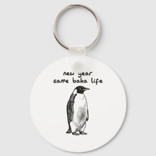 Funny New Year Same Baka Life Humor Penguin Joke Keychain
