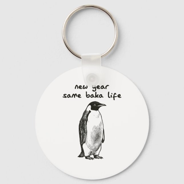 Funny New Year Same Baka Life Humor Penguin Joke  Keychain (Front)