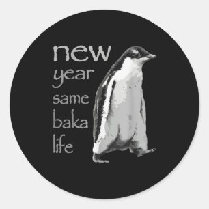 Funny New Year Same Baka Life Penguin Joke  Classic Round Sticker
