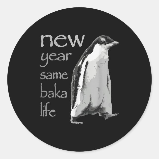 Funny New Year Same Baka Life Penguin Joke  Classic Round Sticker (Front)