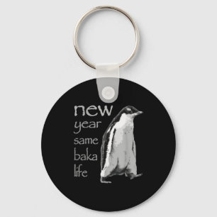 Funny New Year Same Baka Life Penguin Joke  Keychain