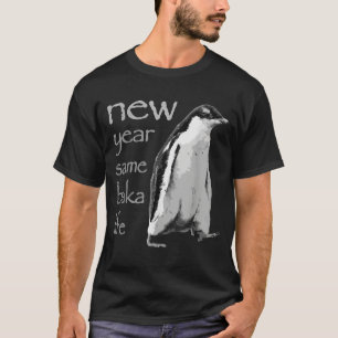 Funny New Year Same Baka Life Penguin Joke  T-Shirt