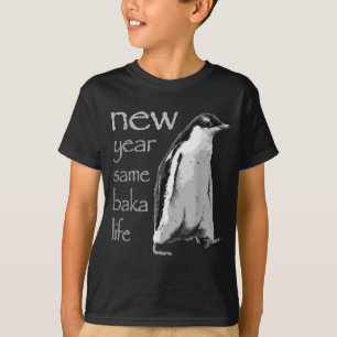 Funny New Year Same Baka Life Penguin Joke T-Shirt