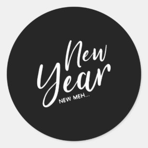Funny New Years Eve New Year New Meh  Classic Round Sticker