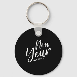 Funny New Years Eve New Year New Meh Keychain