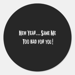 Funny New Years Shirts Sarcastic New Year Same Me  Classic Round Sticker