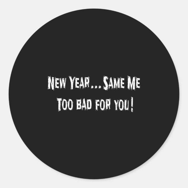 Funny New Years Shirts Sarcastic New Year Same Me  Classic Round Sticker (Front)