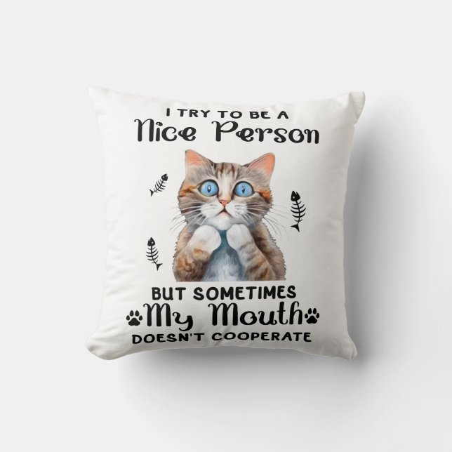 Funny Nice Cat Saying Throw Pillow (Front)