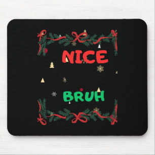 Funny Nice Naughty Bruh Christmas Mouse Pad