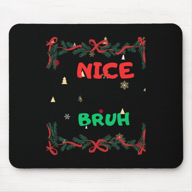 Funny Nice Naughty Bruh Christmas  Mouse Pad (Front)
