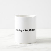 Funny Night Owl Coffee Mug Morning is THE ENEMY! 