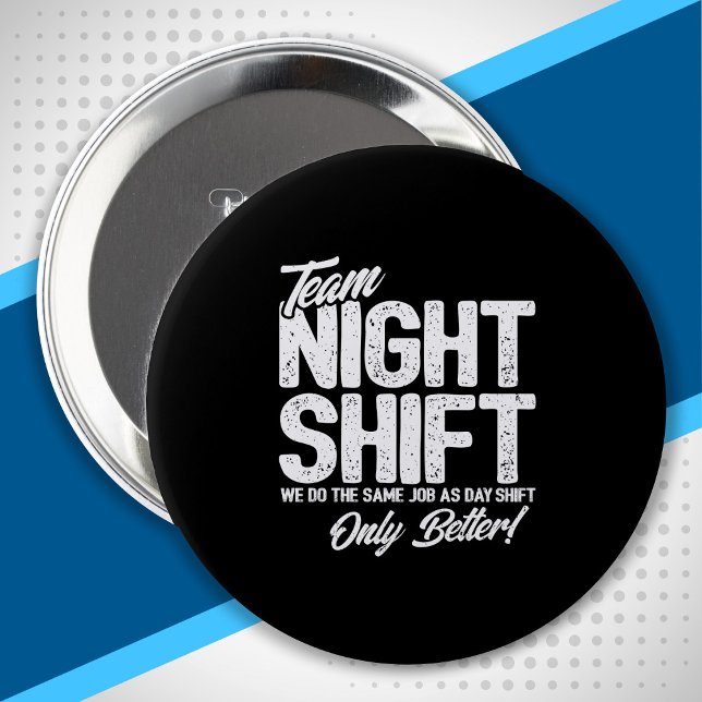 Funny Night Shift Meme - Team Night Shift 4 Inch Round Button (Creator Uploaded)