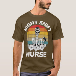 Funny Night Shift Nurse Skeleton Halloween Rn Nurs T-Shirt