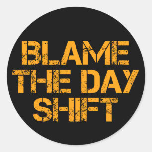 Funny Night Shifters: Blame The Day Shift Classic Round Sticker