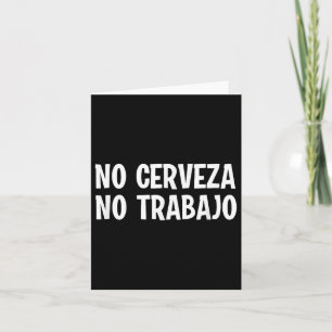 Funny No Cerveza No Trabajo No Beer No Work Spanis Card