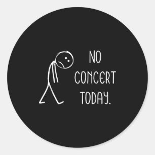 Funny No Concert Today Sad Stickman Music Concert  Classic Round Sticker