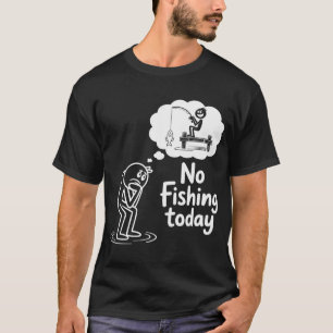 Funny No Fishing Today Sad Stick Figure Meme Desig T-Shirt