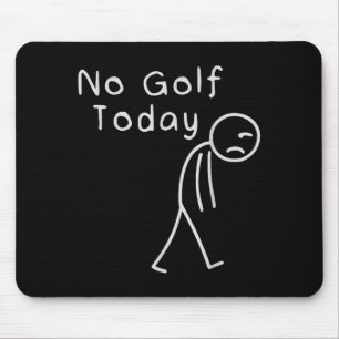 Funny No Golf Today Funny Golf Men Mouse Pad
