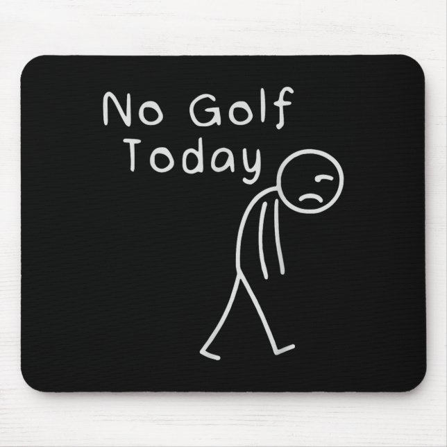 Funny No Golf Today Funny Golf Men  Mouse Pad (Front)