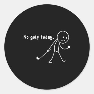 Funny No Golf Today,rain,golf Lover Funny Gift Tee Classic Round Sticker