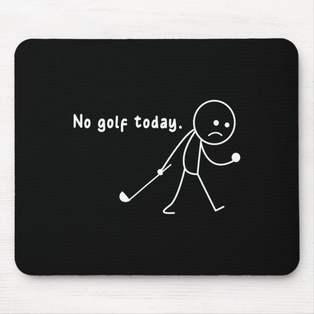 Funny No Golf Today,rain,golf Lover Funny Gift Tee Mouse Pad (Front)