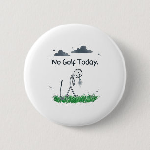 Funny No Golf Today Sad Stickman Golfer Golfers Me 2 Inch Round Button