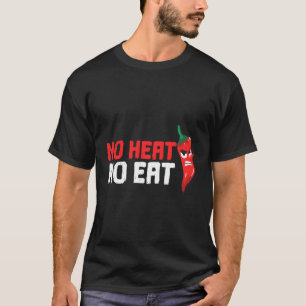 Funny No Heat No Eat Spicy Food Cool Chili Pepper T-Shirt