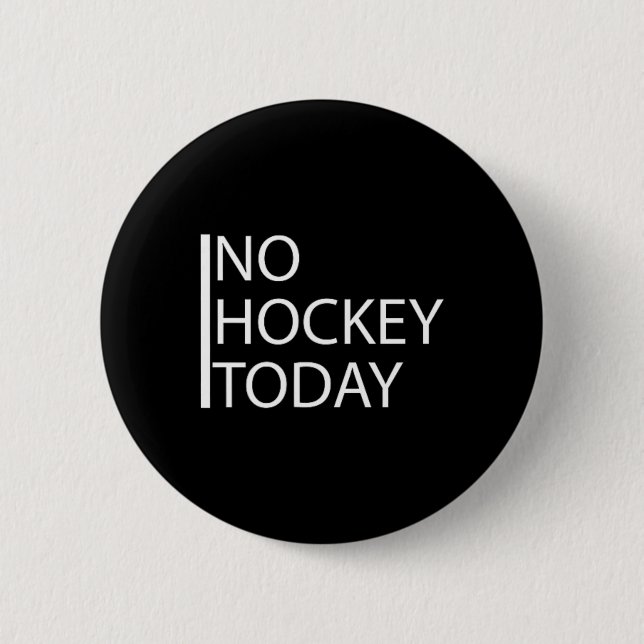 Funny No Hockey Today _1  2 Inch Round Button (Front)