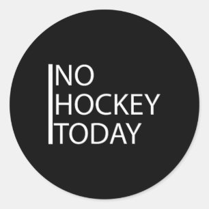 Funny No Hockey Today _1 Classic Round Sticker