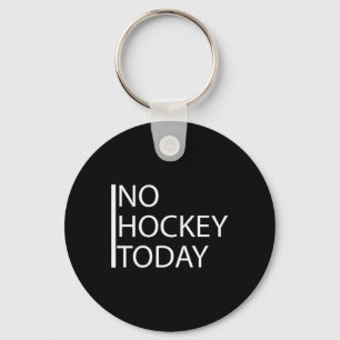 Funny No Hockey Today _1  Keychain