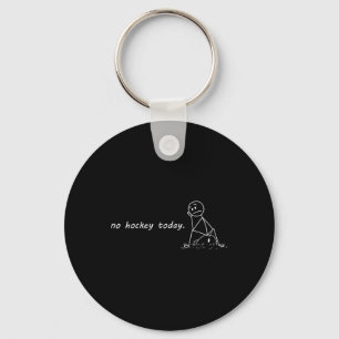 Funny No Hockey Today _2 Keychain