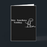 Funny No Hockey Today Humour Sarcastic Meme Hockey Card<br><div class="desc">Funny No Hockey Today Humour Sarcastic Meme Hockey Lovers</div>