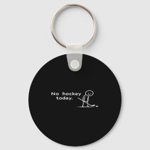 Funny No Hockey Today Humour Sarcastic Meme Hockey Keychain