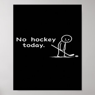 Funny No Hockey Today Humour Sarcastic Meme Hockey Poster