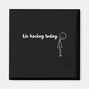 Funny No Hockey Today Magnet
