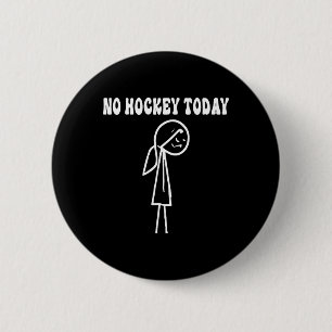 Funny No Hockey Today Sad Stick Women For Hockey L 2 Inch Round Button