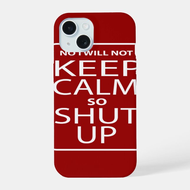 Funny No I will not keep calm iPhone 15 Case (Back)