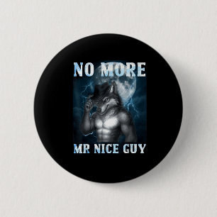 Funny No More Mr Nice Guy Alpha Wolf Meme Unhinged 2 Inch Round Button