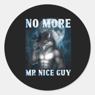 Funny No More Mr Nice Guy Alpha Wolf Meme Unhinged Classic Round Sticker