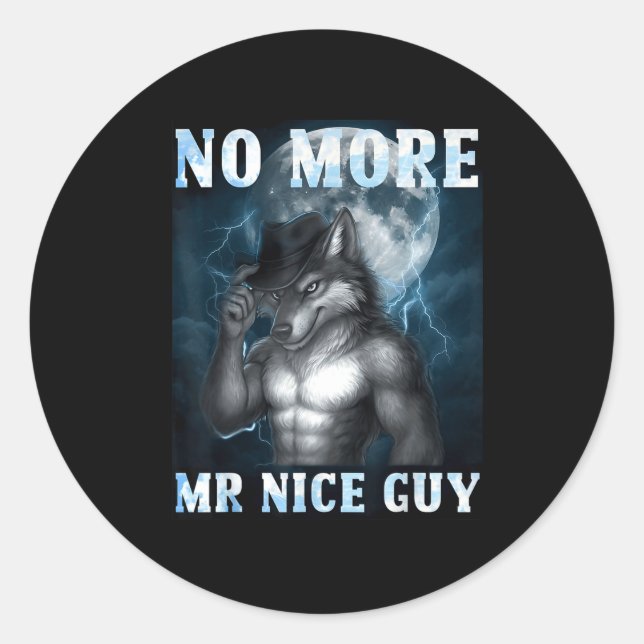 Funny No More Mr Nice Guy Alpha Wolf Meme Unhinged Classic Round Sticker (Front)