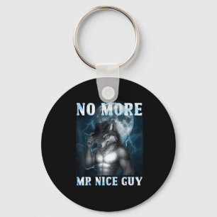Funny No More Mr Nice Guy Alpha Wolf Meme Unhinged Keychain