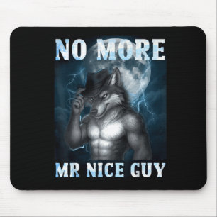 Funny No More Mr Nice Guy Alpha Wolf Meme Unhinged Mouse Pad