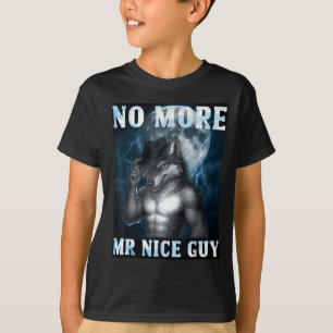 Funny No More Mr Nice Guy Alpha Wolf Meme Unhinged T-Shirt